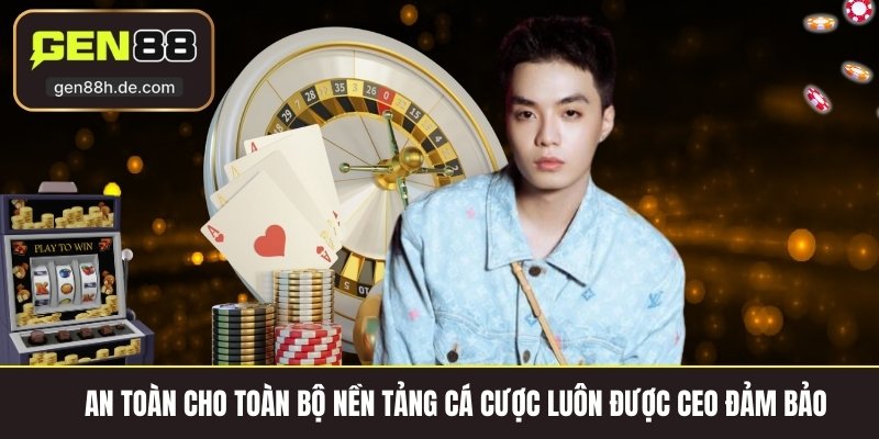 An toàn cho toàn bộ nền tảng cá cược luôn được CEO đảm bảo