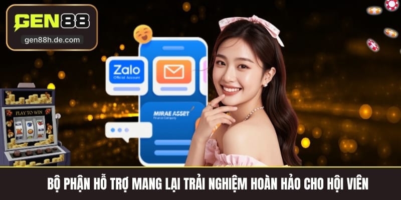 Bộ phận hỗ trợ mang lại trải nghiệm hoàn hảo cho hội viên