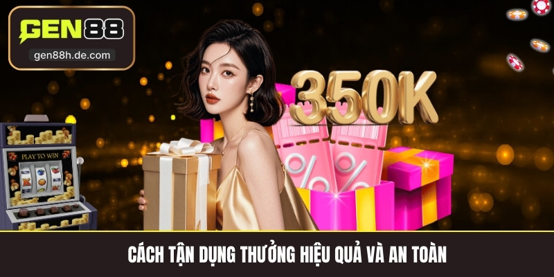 Cách tận dụng thưởng hiệu quả và an toàn