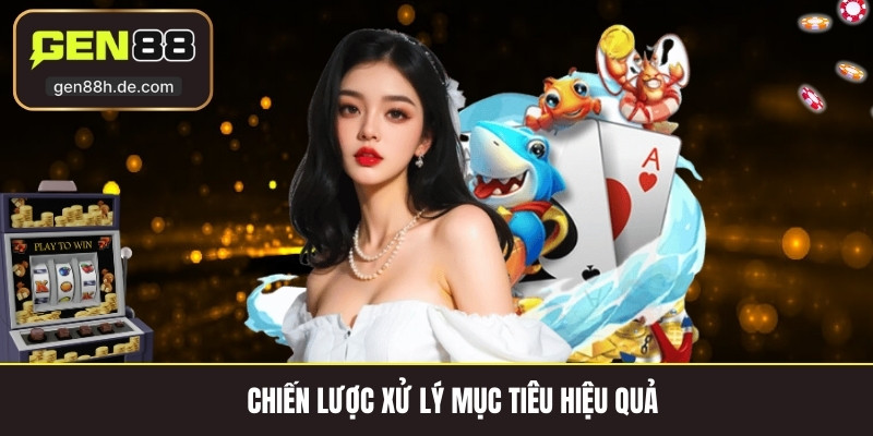 Chiến lược xử lý mục tiêu hiệu quả