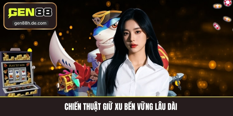 Chiến thuật giữ xu bền vững lâu dài