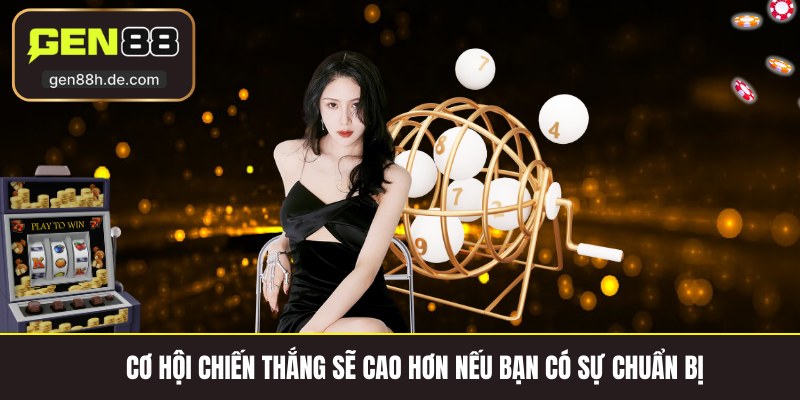 Cơ hội chiến thắng sẽ cao hơn nếu bạn có sự chuẩn bị