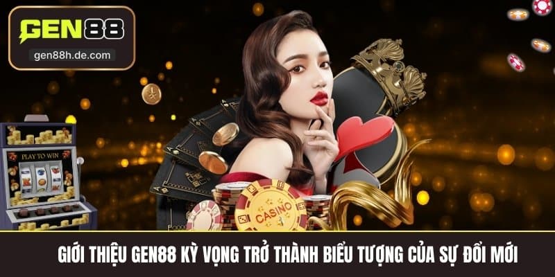 Giới thiệu gen88 kỳ vọng trở thành biểu tượng của sự đổi mới