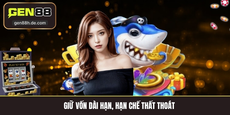 Giữ vốn dài hạn, hạn chế thất thoát