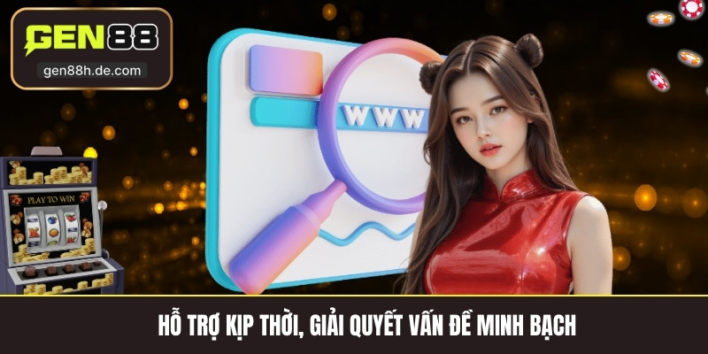 Hỗ trợ kịp thời, giải quyết vấn đề minh bạch