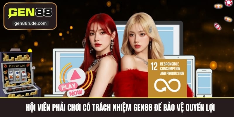 Hội viên phải chơi có trách nhiệm gen88 để bảo vệ quyền lợi 