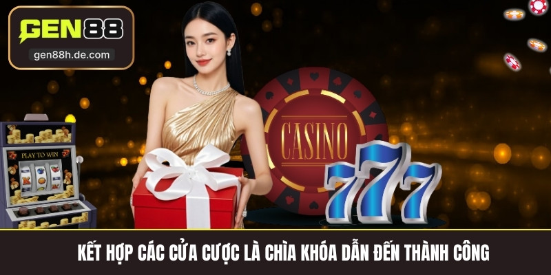 Kết hợp các cửa cược là chìa khóa dẫn đến thành công 