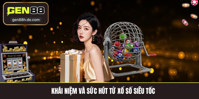 Khái niệm và sức hút từ xổ số siêu tốc