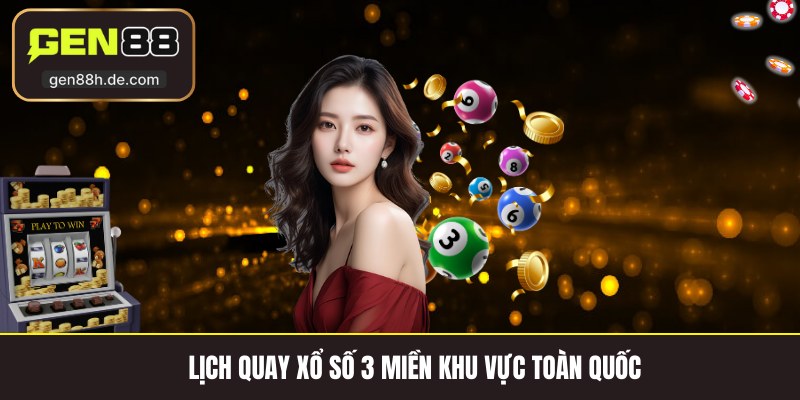 Lịch quay xổ số 3 miền khu vực toàn quốc