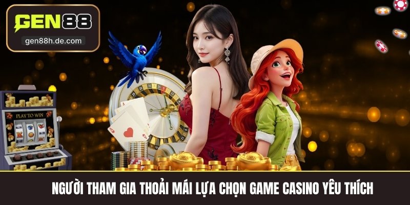 Người tham gia thoải mái lựa chọn game casino yêu thích