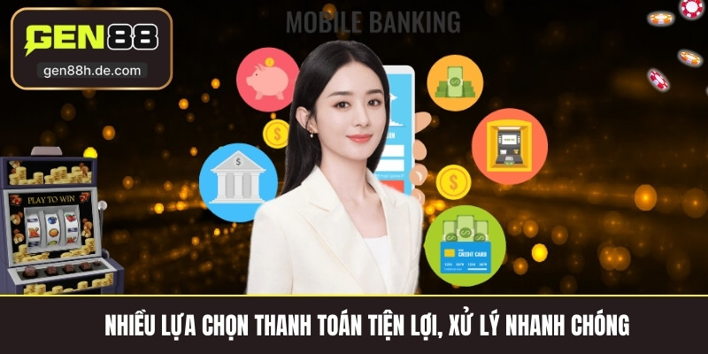 Nhiều lựa chọn thanh toán tiện lợi, xử lý nhanh chóng