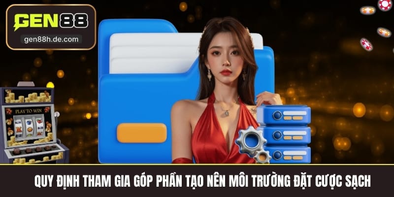 Quy định tham gia góp phần tạo nên môi trường đặt cược sạch 