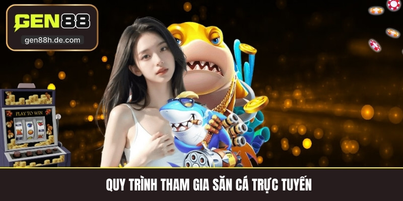 Quy trình tham gia săn cá trực tuyến