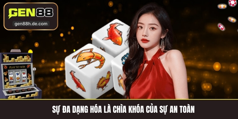 Sự đa dạng hóa là chìa khóa của sự an toàn