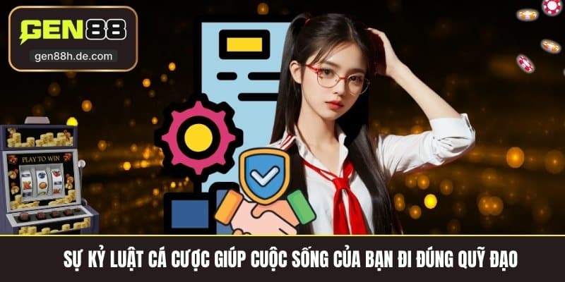 Sự kỷ luật cá cược giúp cuộc sống của bạn đi đúng quỹ đạo 
