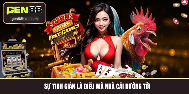 Sự tinh giản là điều mà nhà cái hướng tới 