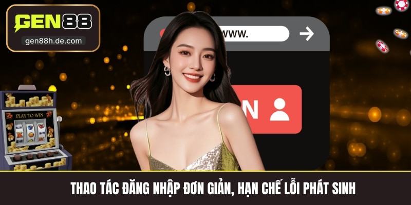 Thao tác đăng nhập đơn giản, hạn chế lỗi phát sinh