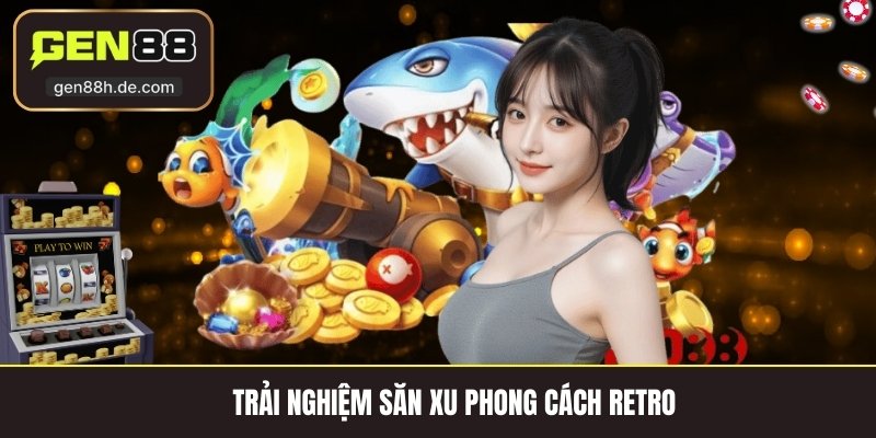Trải nghiệm săn xu phong cách retro