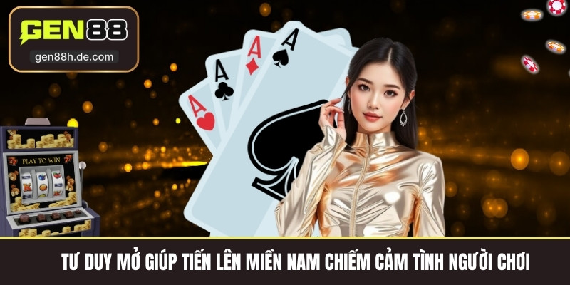 Tư duy mở giúp tiến lên miền nam chiếm cảm tình người chơi