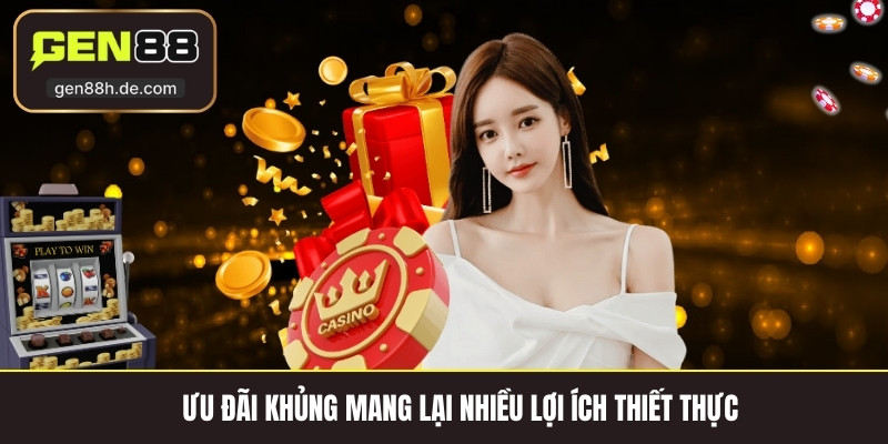 Ưu đãi khủng mang lại nhiều lợi ích thiết thực