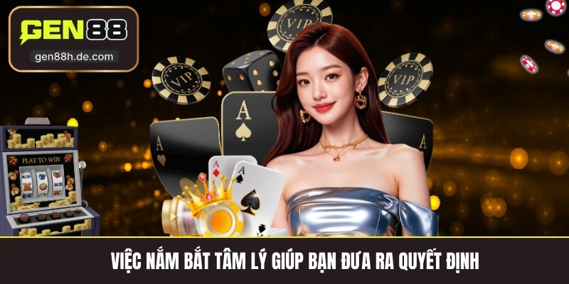 Việc nắm bắt tâm lý giúp bạn đưa ra quyết định