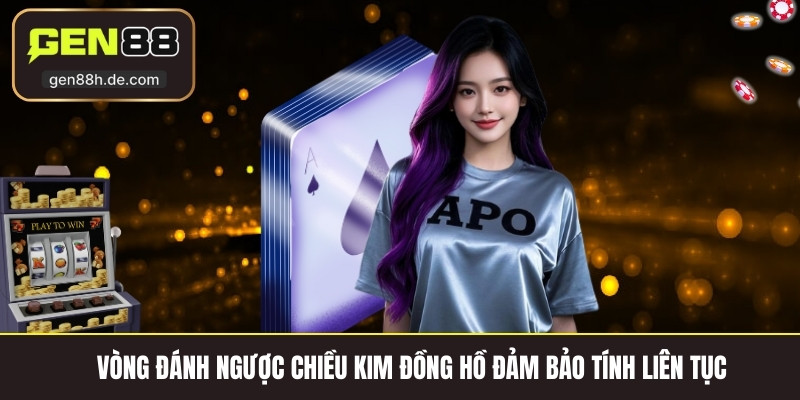 Vòng đánh ngược chiều kim đồng hồ đảm bảo tính liên tục 