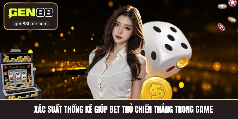 Xác suất thống kê giúp bet thủ chiến thắng trong game